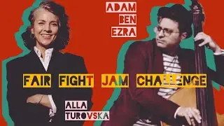 Adam Ben Ezra / Alla Turovska "Fair Fight" Jam