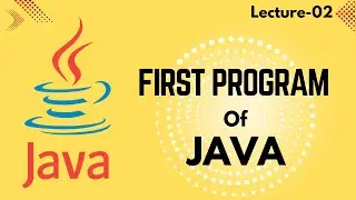 Lec - 02 | Print Hello World In Java | First Java Program | Java Hello World program