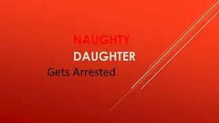 Naughty Daughter (Episode 9: Naughty Daughter Gets Arrested)