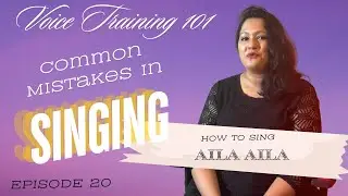 Voice Training 101| How to sing Aila Aila? Episode 20 - Common Mistakes in Singing