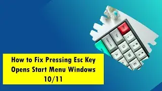 How to Fix Pressing Esc Key Opens Start Menu Windows 10