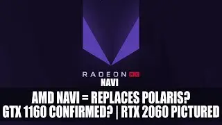 AMD Navi Directly Replaces Polaris | Lenovo Confirms GTX 1160 | RTX 2060 Pictured