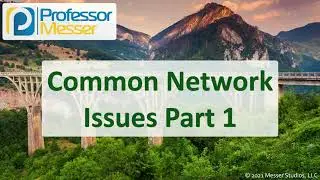 Common Network Issues - Part 1 - N10-008 CompTIA Network+ : 5.5