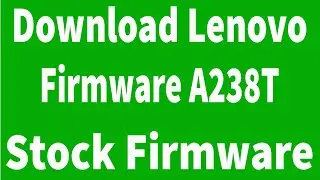 How To Download Lenovo A238T Firmware ( Flash File )