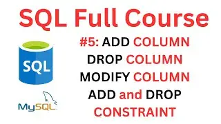 SQL Tutorial | #5: SQL ALTER TABLE - ADD COLUMN, DROP COLUMN, MODIFY COLUMN, ADD and DROP CONSTRAINT