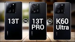 Xiaomi 13T Vs Xiaomi 13T Pro Vs Redmi K60 Ultra