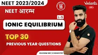 Top 30 PYQs | Ionic Equilibrium | NEET 2023 | NEET 2024 | Class 11 | Wassim Sir