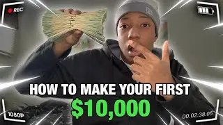 How To Make Your First $10,000 (Being Real)