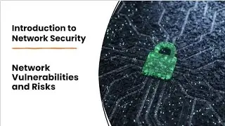 Network Vulnerabilities and Risks