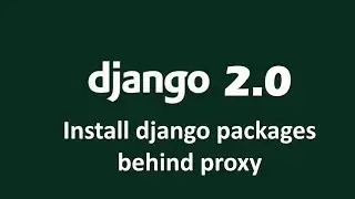 How to install django packages using pip behind proxy