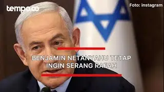 Benjamin Netanyahu Tetap Ingin Serang Rafah