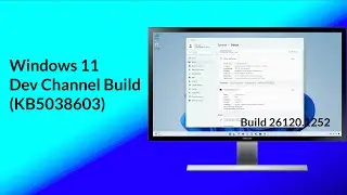 Windows 11 Insider Preview Build 26120 1252 Update (Dev Channel)