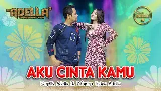 AKU CINTA KAMU - Difarina Indra Adella ft Fendik Adella - OM ADELLA