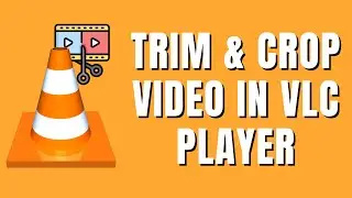 How To Trim & Crop Videos in VLC Player