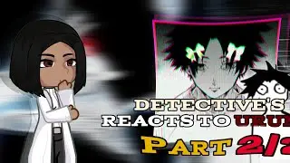 ☆ﾟ⁠.⁠*⁠･⁠｡ﾟDETECTIVE'S REACTS TO URUMA || PART 2/2 || GACHA CLUB ||｡ﾟ.⁠*⁠･☆ﾟ|| ENG ||