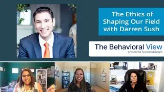 The Behavioral View Episode 2.6: The Ethics of Shaping Our Field with Dr. Darren Sush