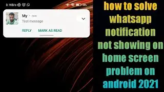 how to solve whatsapp notification not showing on home screen problem on android 2021