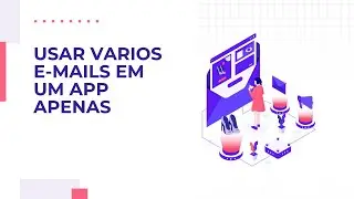 Como utilizar mais de uma conta de e mail em um só aplicativo