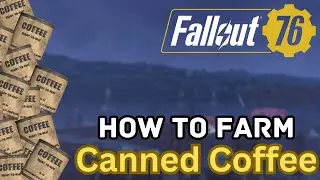 Fallout 76 How To Farm Canned Coffee - 2023