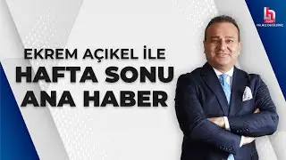 Ekrem Açıkel ile Hafta Sonu Ana Haber (24 Mart 2024)