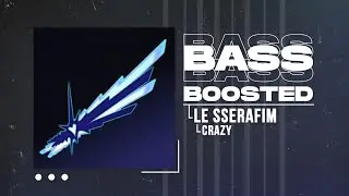 LE SSERAFIM (르세라핌) - CRAZY [BASS BOOSTED]