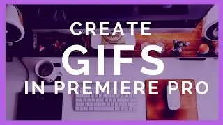 How to Make a Looping Animation GIF in Adobe Premiere Pro CC