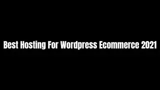 Best Hosting For Wordpress Ecommerce 2021