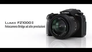 Lumix FZ1000II: la nuova Bridge ad alte prestazioni