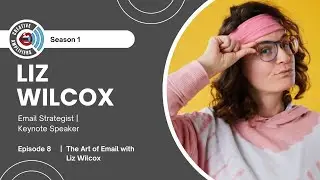 Episode 8 -  The Art of Email with Liz Wilcox