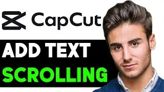 HOW TO ADD SCROLLING TEXT IN CAPCUT 2024! (FULL GUIDE)