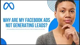 WHY ARE MY FB ADS NOT GENERATING LEADS ANSWER