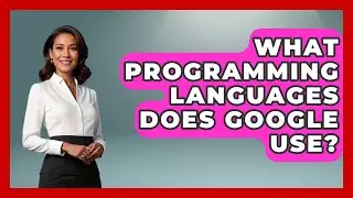 What Programming Languages Does Google Use? - Next LVL Programming