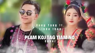 Plam Koj Tag Tiam No - Xeng Yang Ft. LinDa Thao Cover | ORIGINAL : SaubLig Yaj & Nkauj Ntxhee xyooj