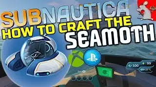 Subnautica - How To Find And Craft The SeaMoth - Subnautica PS4 XBox