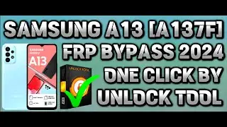 SAMSUNG A13 [A137F]  FRP BYPASS 2024 | ONE CLICK BY UNLOCK TOOL