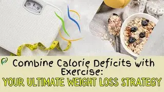 Combine Calorie Deficits with Exercise: Your Ultimate Weight Loss Strategy