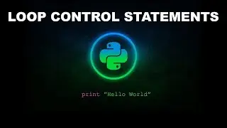 Loop Control Statements - Python Programming