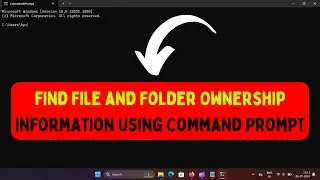 How to Find File and Folder Ownership Information Using Command Prompt on Windows 11