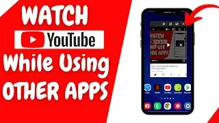 HOW TO WATCH YOUTUBE WHILE USING OTHER APPS??