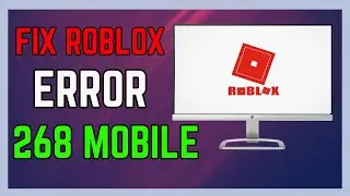 How To Fix Roblox Error Code 268 On Mobile - (Simple Guide!)