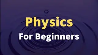 Physics for Beginners