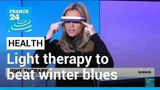 Light therapy: The most effective way to beat winter blues • FRANCE 24 English