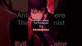 Animes where protagonist=Evil Manipulator