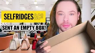 Paying Over $1000 And Receiving An Empty Box - Selfridges Exposed!