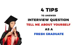 FRESH GRADUATE 4 TIPS HOW TO ANSWER INTERVIEW QUESTION TELL ME ABOUT YOURSELF.