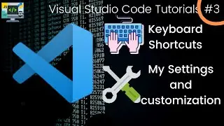 Visual Studio Code Tutorials: Part 3 - Keyboard shortcuts and my customization