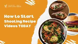 How to Get Started Making Recipe Videos Today