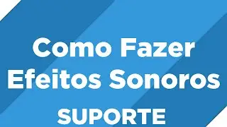 Como Fazer Efeitos Sonoros de Forma Simples