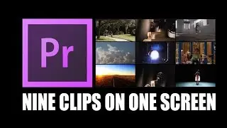 Premiere Pro: Nine Clips on One Screen