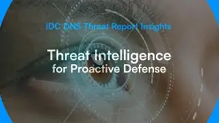 IDC DNS Threat Report Insights - Threat Intelligence for Proactive Defense